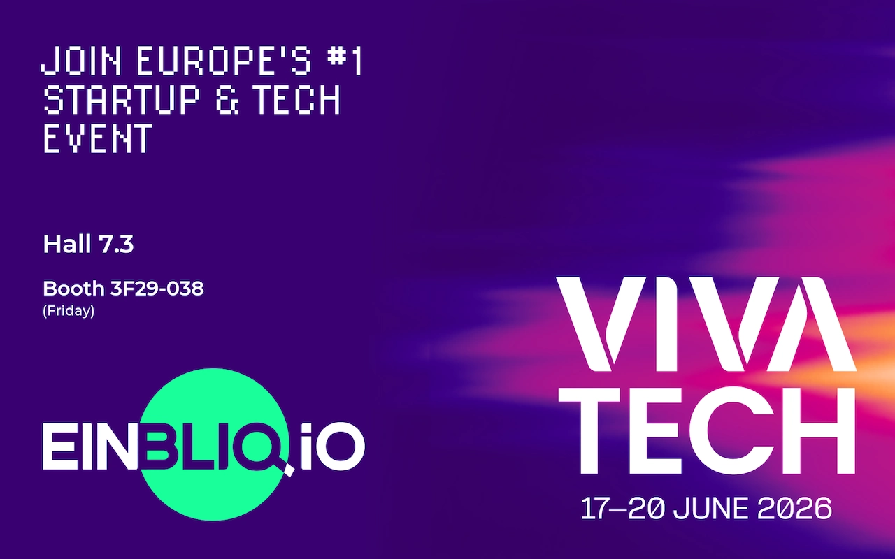 vivatech2026 Join Eruope's #1 Startup & Tech Event, Meet EINBLIQ.IO in Hall 7.3, Booth 3F29-038 on Friday